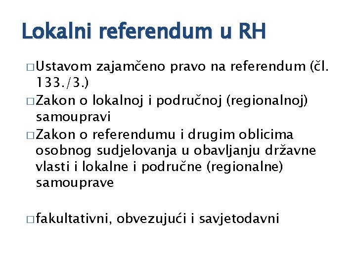 Lokalni referendum u RH � Ustavom zajamčeno pravo na referendum (čl. 133. /3. )