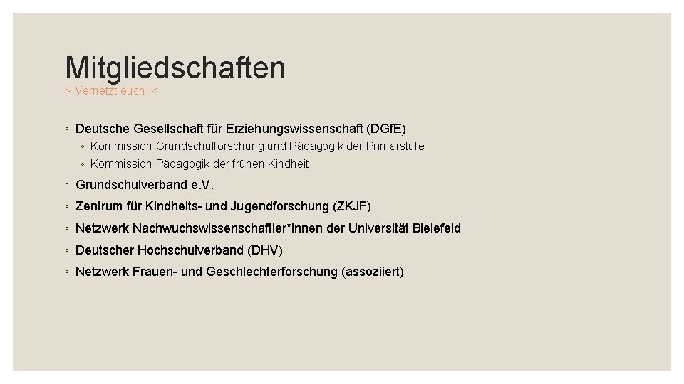 Mitgliedschaften > Vernetzt euch! < ◦ Deutsche Gesellschaft für Erziehungswissenschaft (DGf. E) ◦ Kommission