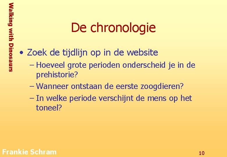 Walking with Dinosaurs De chronologie • Zoek de tijdlijn op in de website –