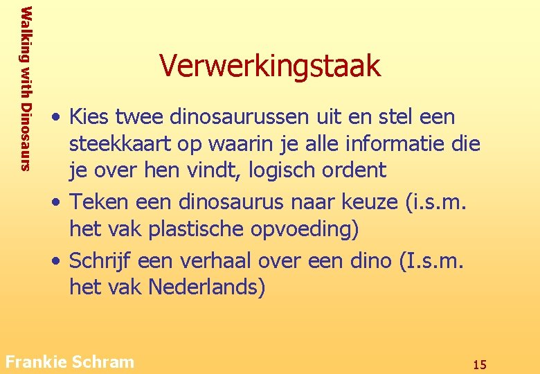 Walking with Dinosaurs Verwerkingstaak • Kies twee dinosaurussen uit en stel een steekkaart op