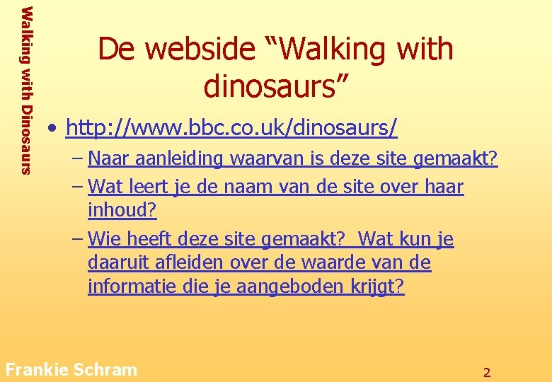 Walking with Dinosaurs De webside “Walking with dinosaurs” • http: //www. bbc. co. uk/dinosaurs/