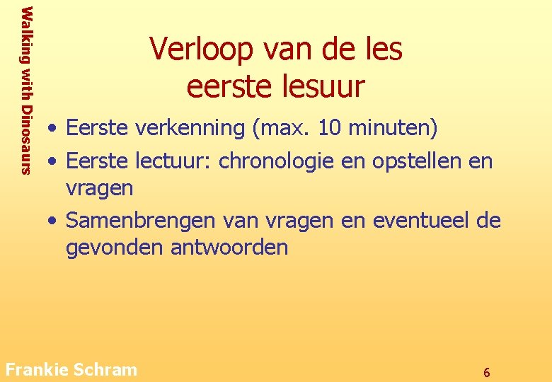 Walking with Dinosaurs Verloop van de les eerste lesuur • Eerste verkenning (max. 10