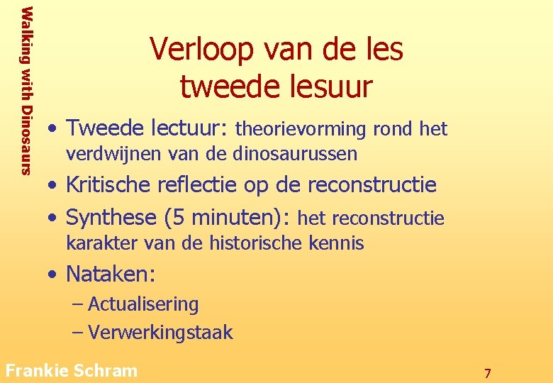 Walking with Dinosaurs Verloop van de les tweede lesuur • Tweede lectuur: theorievorming rond