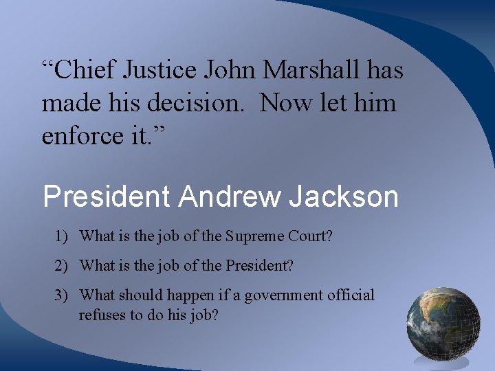 “Chief Justice John Marshall has made his decision. Now let him enforce it. ”