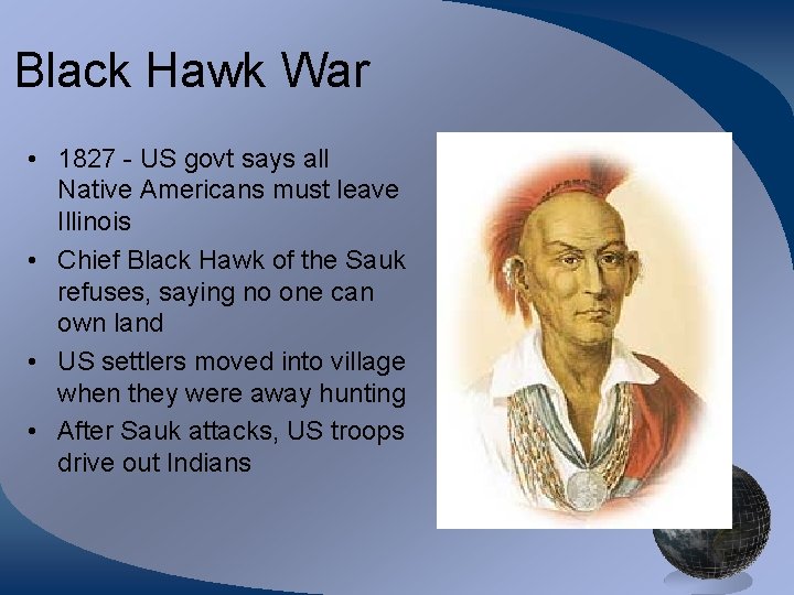 Black Hawk War • 1827 - US govt says all Native Americans must leave