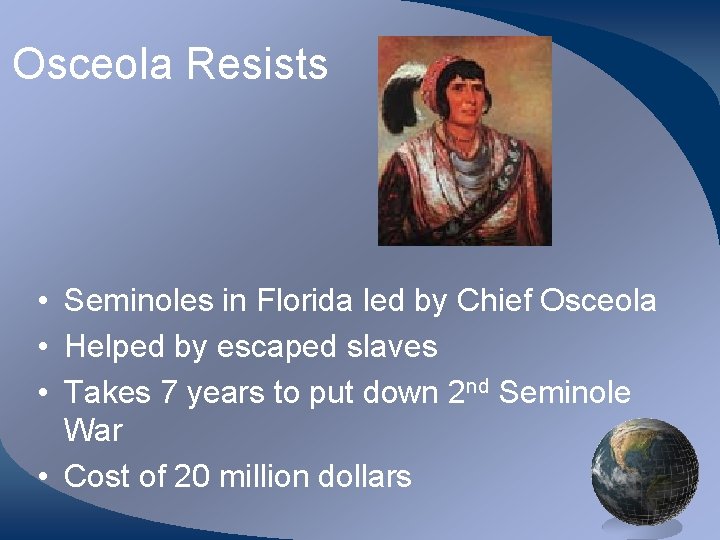 Osceola Resists • Seminoles in Florida led by Chief Osceola • Helped by escaped