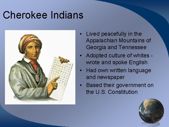Cherokee Indians • Lived peacefully in the Appalachian Mountains of Georgia and Tennessee •