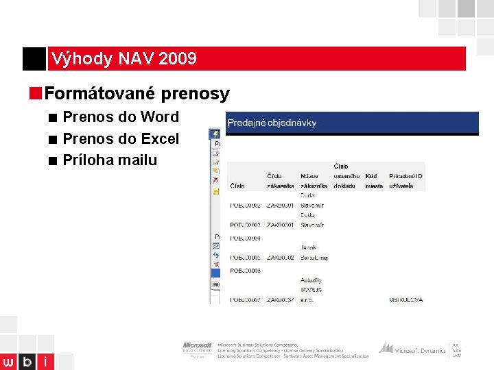 Výhody NAV 2009 ■Formátované prenosy ■ Prenos do Word ■ Prenos do Excel ■