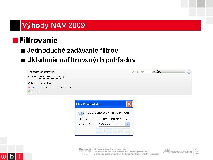 Výhody NAV 2009 ■Filtrovanie ■ Jednoduché zadávanie filtrov ■ Ukladanie nafiltrovaných pohľadov 