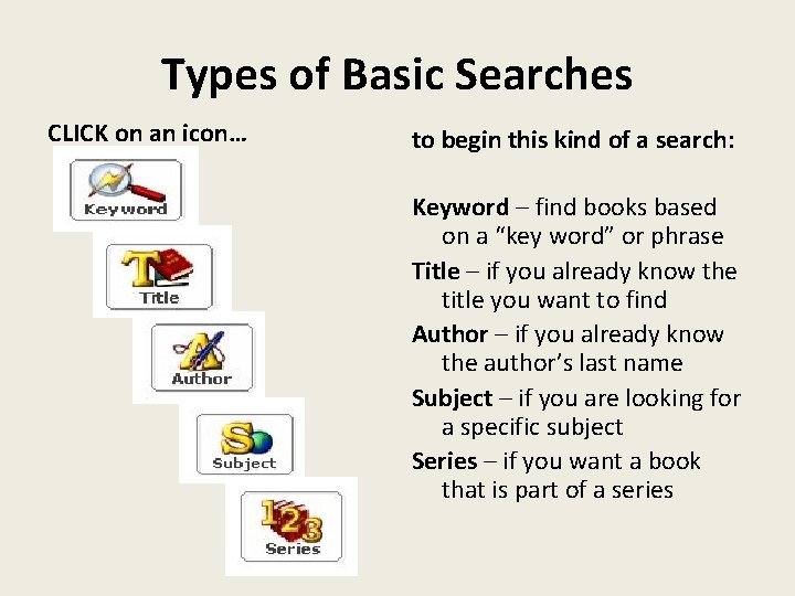Types of Basic Searches CLICK on an icon… to begin this kind of a