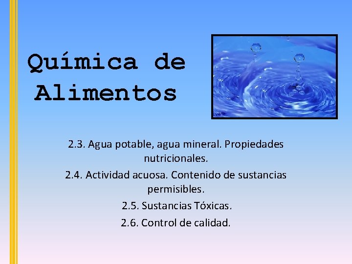 Química de Alimentos 2. 3. Agua potable, agua mineral. Propiedades nutricionales. 2. 4. Actividad