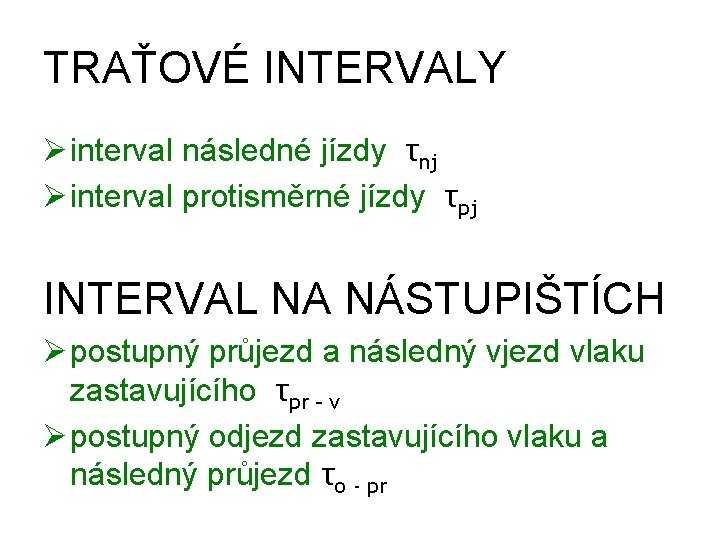 TRAŤOVÉ INTERVALY Ø interval následné jízdy τnj Ø interval protisměrné jízdy τpj INTERVAL NA