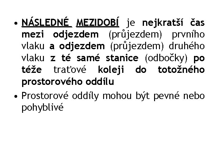  • NÁSLEDNÉ MEZIDOBÍ je nejkratší čas mezi odjezdem (průjezdem) prvního vlaku a odjezdem