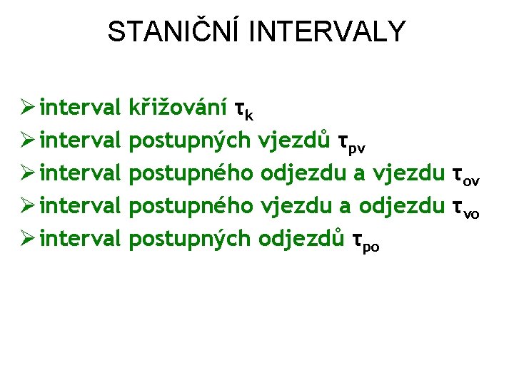 STANIČNÍ INTERVALY Ø interval křižování τk Ø interval postupných vjezdů τpv Ø interval postupného