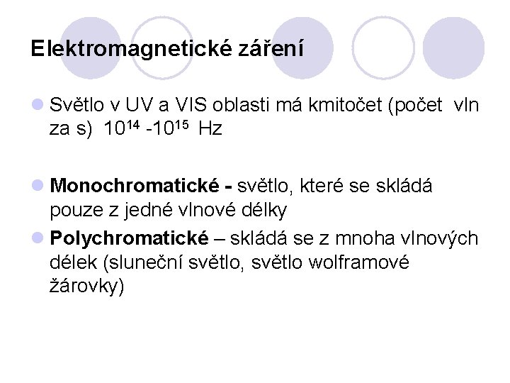 Elektromagnetické záření l Světlo v UV a VIS oblasti má kmitočet (počet vln za