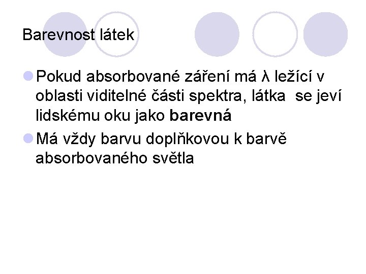 Barevnost látek l Pokud absorbované záření má λ ležící v oblasti viditelné části spektra,