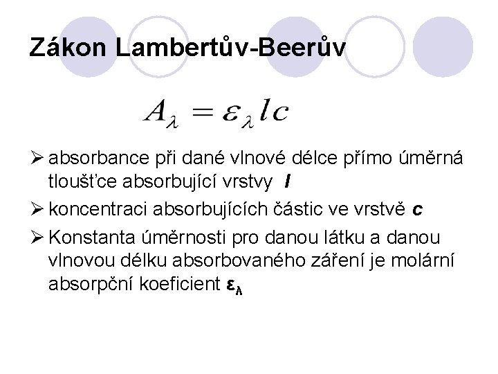 Zákon Lambertův-Beerův Ø absorbance při dané vlnové délce přímo úměrná tloušťce absorbující vrstvy l