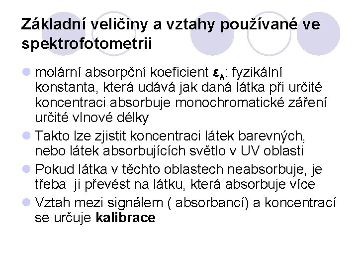 Základní veličiny a vztahy používané ve spektrofotometrii l molární absorpční koeficient ελ: fyzikální konstanta,