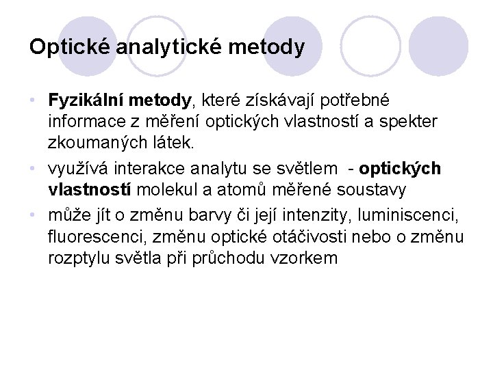 Optické analytické metody • Fyzikální metody, které získávají potřebné informace z měření optických vlastností