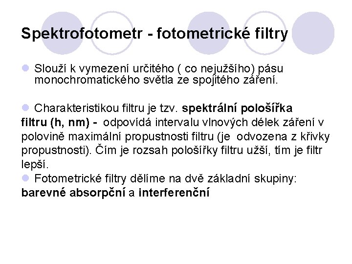 Spektrofotometr - fotometrické filtry l Slouží k vymezení určitého ( co nejužšího) pásu monochromatického