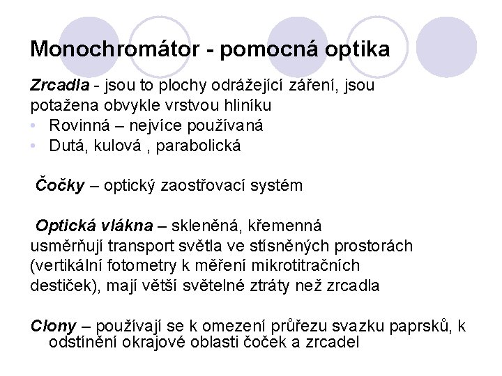 Monochromátor - pomocná optika Zrcadla - jsou to plochy odrážející záření, jsou potažena obvykle