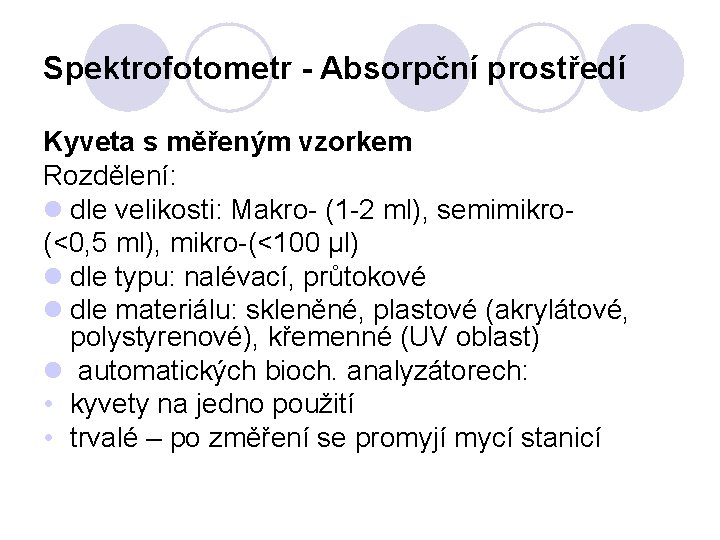 Spektrofotometr - Absorpční prostředí Kyveta s měřeným vzorkem Rozdělení: l dle velikosti: Makro- (1