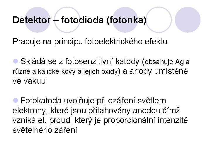 Detektor – fotodioda (fotonka) Pracuje na principu fotoelektrického efektu l Skládá se z fotosenzitivní