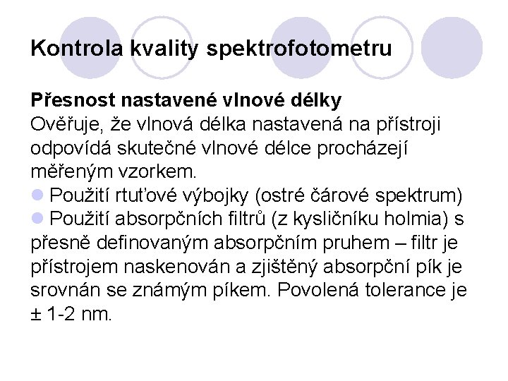 Kontrola kvality spektrofotometru Přesnost nastavené vlnové délky Ověřuje, že vlnová délka nastavená na přístroji