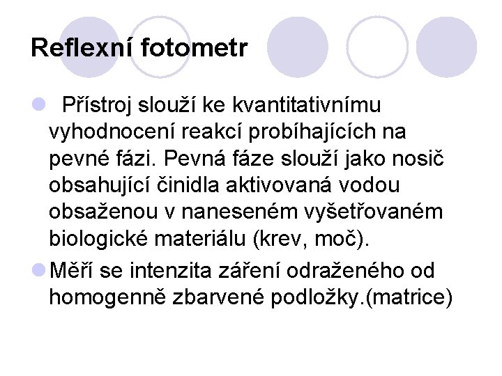 Reflexní fotometr l Přístroj slouží ke kvantitativnímu vyhodnocení reakcí probíhajících na pevné fázi. Pevná