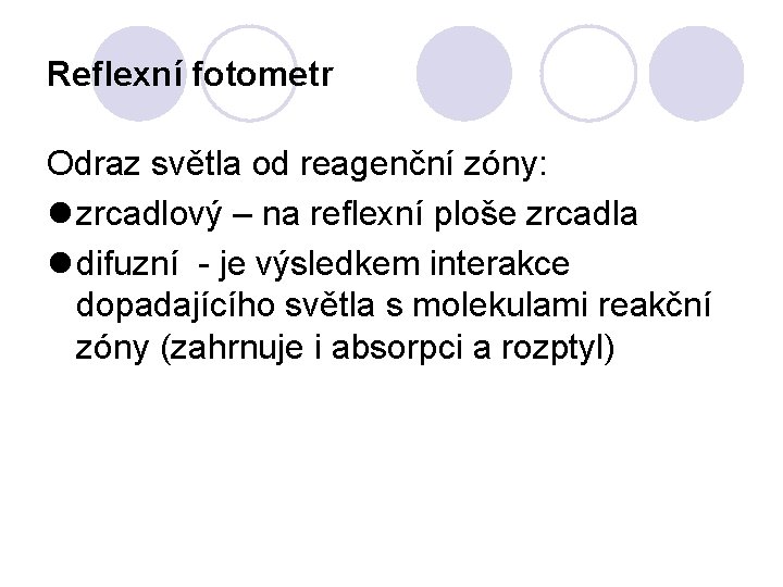 Reflexní fotometr Odraz světla od reagenční zóny: l zrcadlový – na reflexní ploše zrcadla