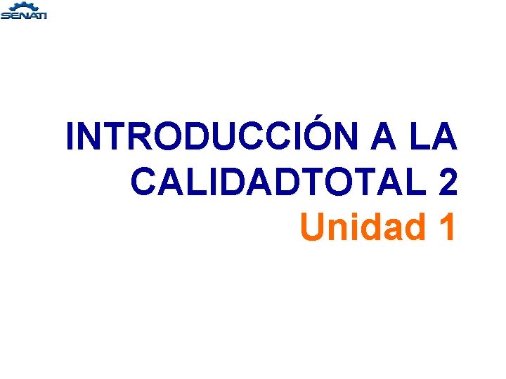 INTRODUCCIÓN A LA CALIDADTOTAL 2 Unidad 1 