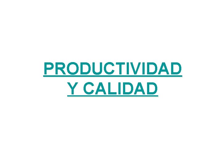 PRODUCTIVIDAD Y CALIDAD 