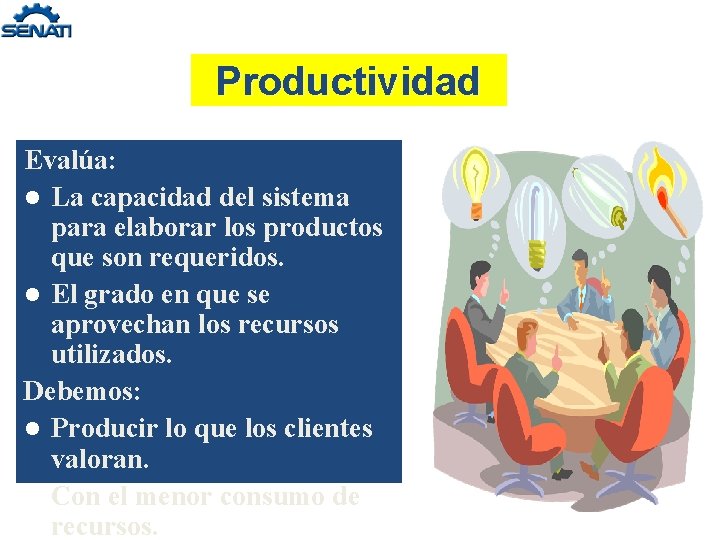 Productividad Evalúa: l La capacidad del sistema para elaborar los productos que son requeridos.