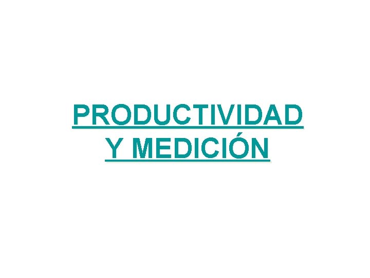 PRODUCTIVIDAD Y MEDICIÓN 