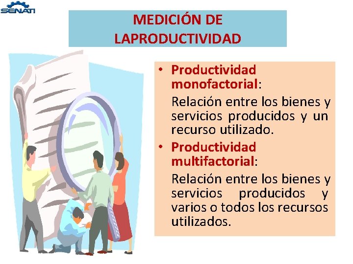 MEDICIÓN DE LAPRODUCTIVIDAD • Productividad monofactorial: Relación entre los bienes y servicios producidos y