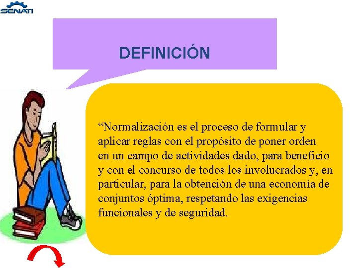 DEFINICIÓN “Normalización es el proceso de formular y aplicar reglas con el propósito de