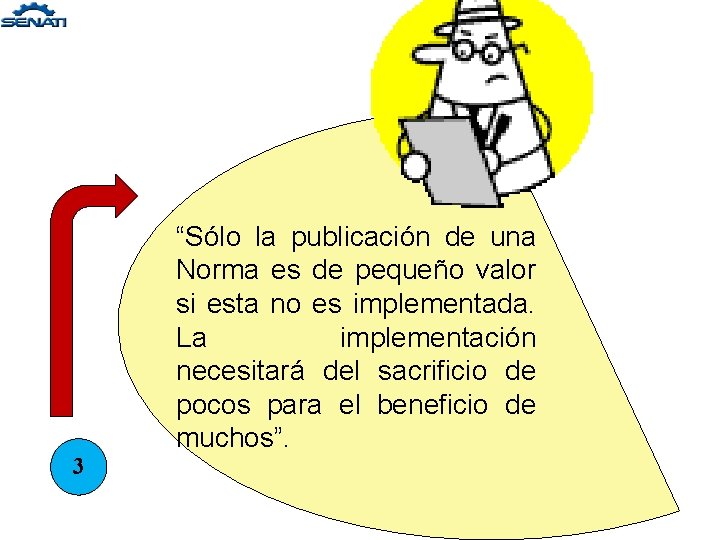 3 “Sólo la publicación de una Norma es de pequeño valor si esta no