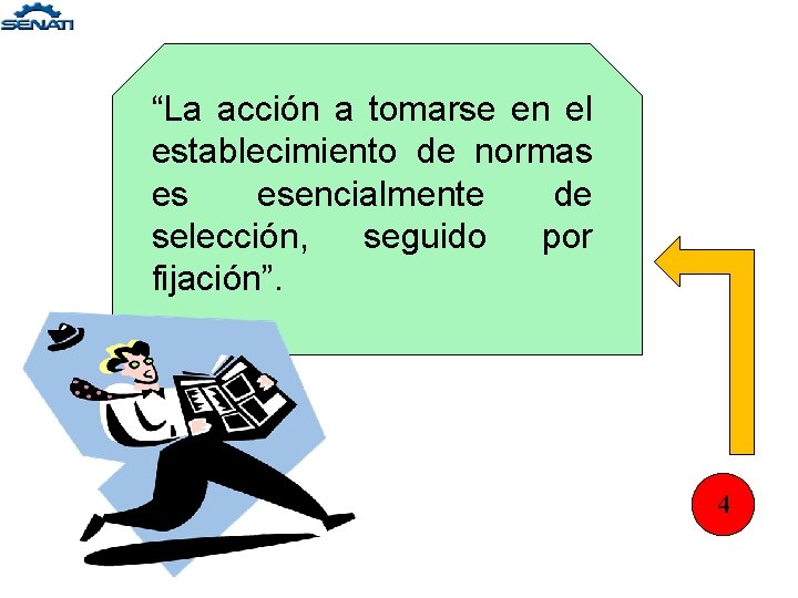 “La acción a tomarse en el establecimiento de normas es esencialmente de selección, seguido