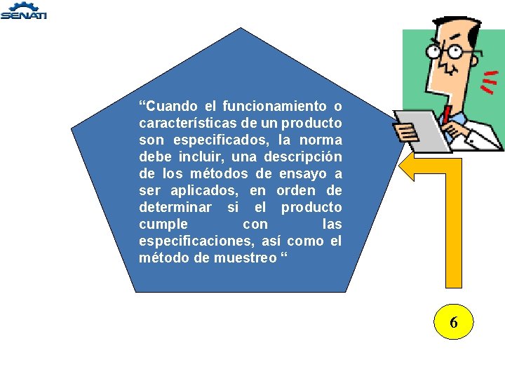 “Cuando el funcionamiento o características de un producto son especificados, la norma debe incluir, “Cuando el funcionamiento o características de un producto son especificados, la norma debe incluir,