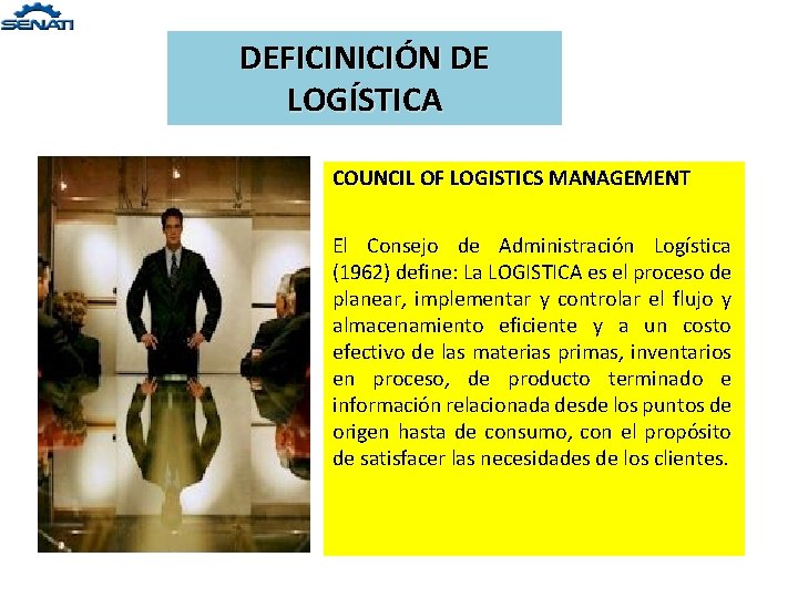 DEFICINICIÓN DE LOGÍSTICA COUNCIL OF LOGISTICS MANAGEMENT El Consejo de Administración Logística (1962) define: DEFICINICIÓN DE LOGÍSTICA COUNCIL OF LOGISTICS MANAGEMENT El Consejo de Administración Logística (1962) define: