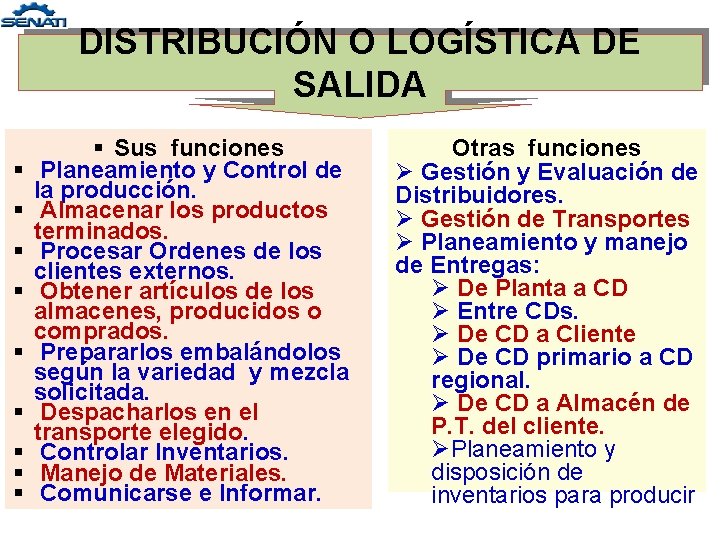 DISTRIBUCIÓN O LOGÍSTICA DE SALIDA § § § § § Sus funciones Planeamiento y DISTRIBUCIÓN O LOGÍSTICA DE SALIDA § § § § § Sus funciones Planeamiento y