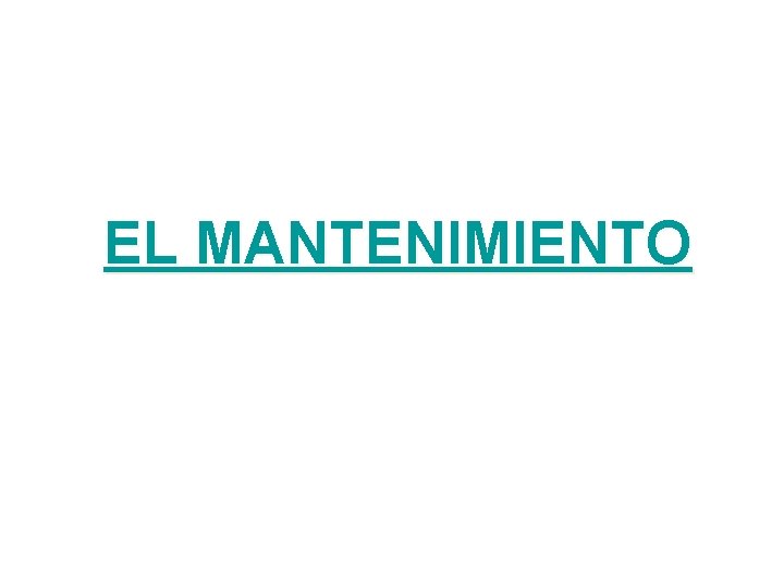 EL MANTENIMIENTO EL MANTENIMIENTO
