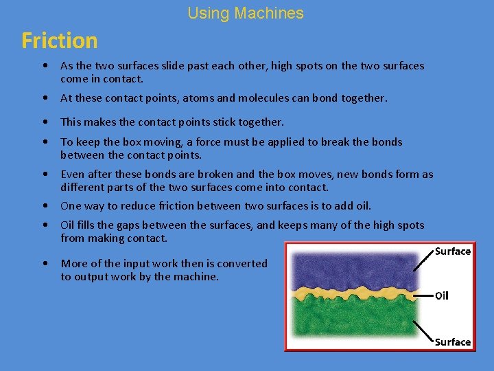 Using Machines Friction • As the two surfaces slide past each other, high spots