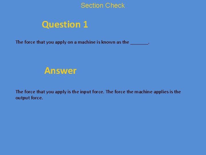 Section Check Question 1 The force that you apply on a machine is known