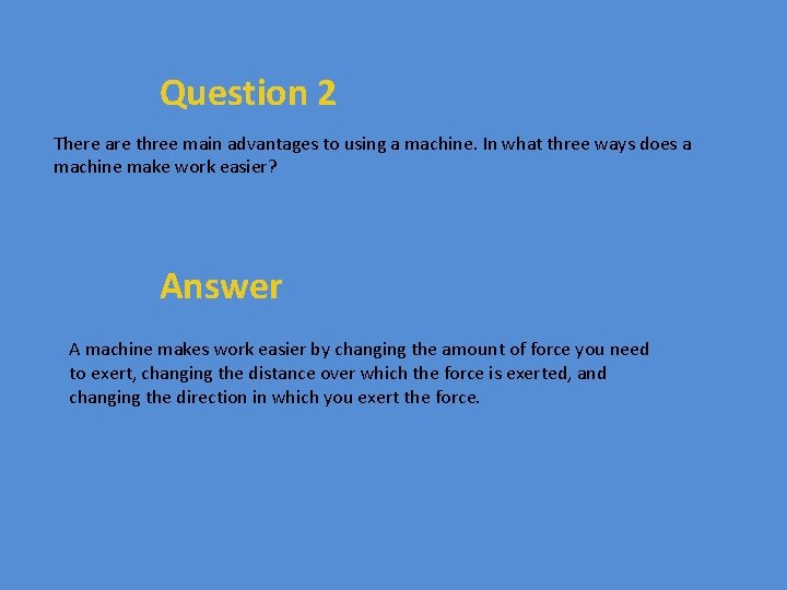 Question 2 There are three main advantages to using a machine. In what three