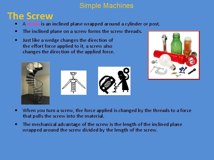 The Screw Simple Machines • A screw is an inclined plane wrapped around a