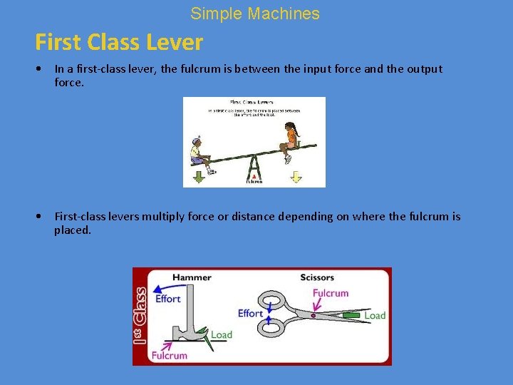 Simple Machines First Class Lever • In a first-class lever, the fulcrum is between