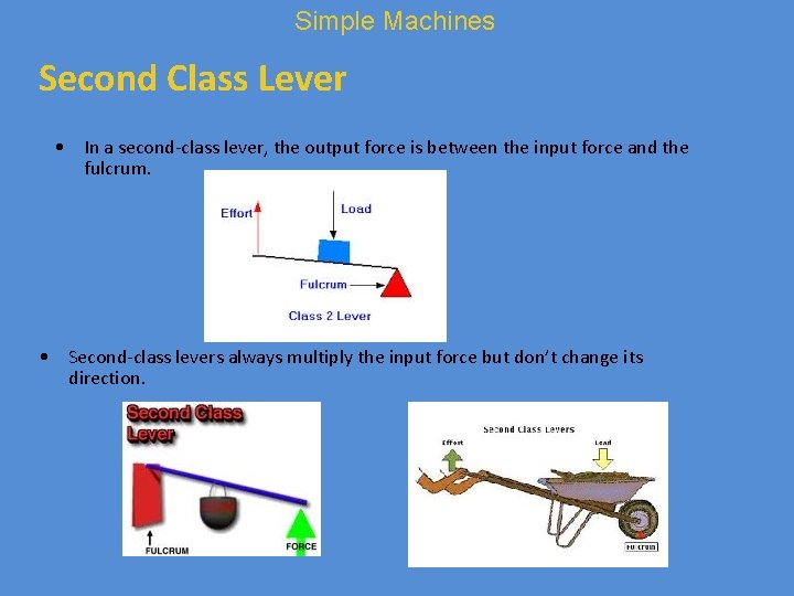 Simple Machines Second Class Lever • In a second-class lever, the output force is