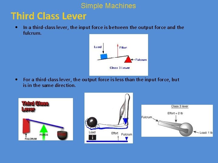 Simple Machines Third Class Lever • In a third-class lever, the input force is