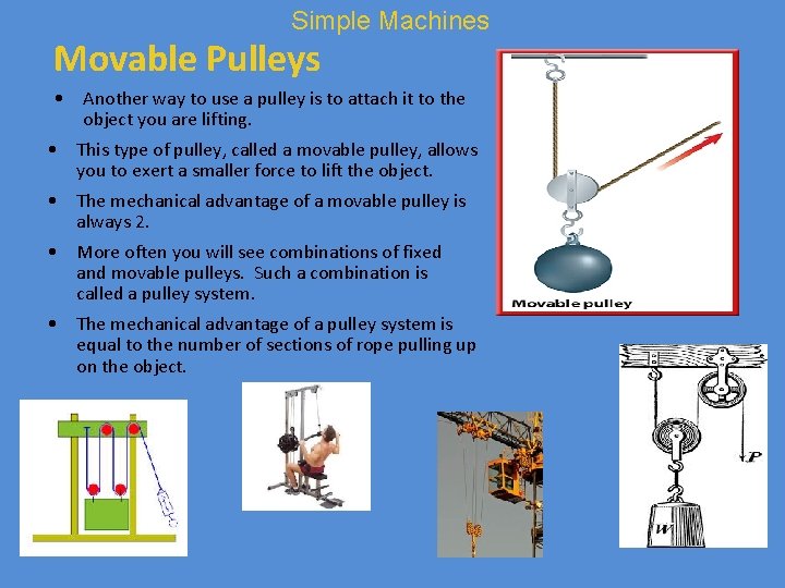 Simple Machines Movable Pulleys • Another way to use a pulley is to attach